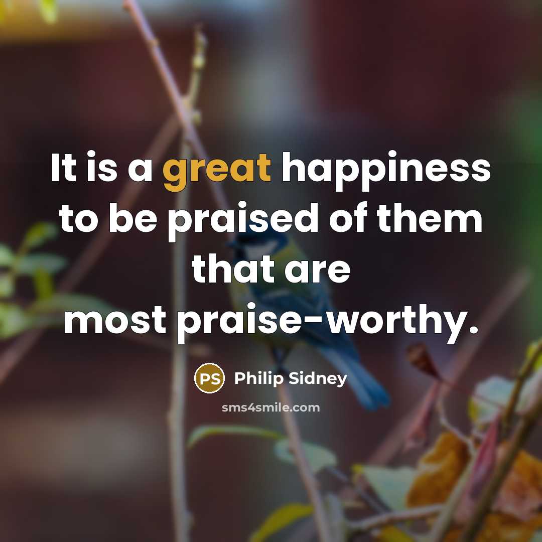 “It is a great happiness to be praised of them…” quote by Philip Sidney