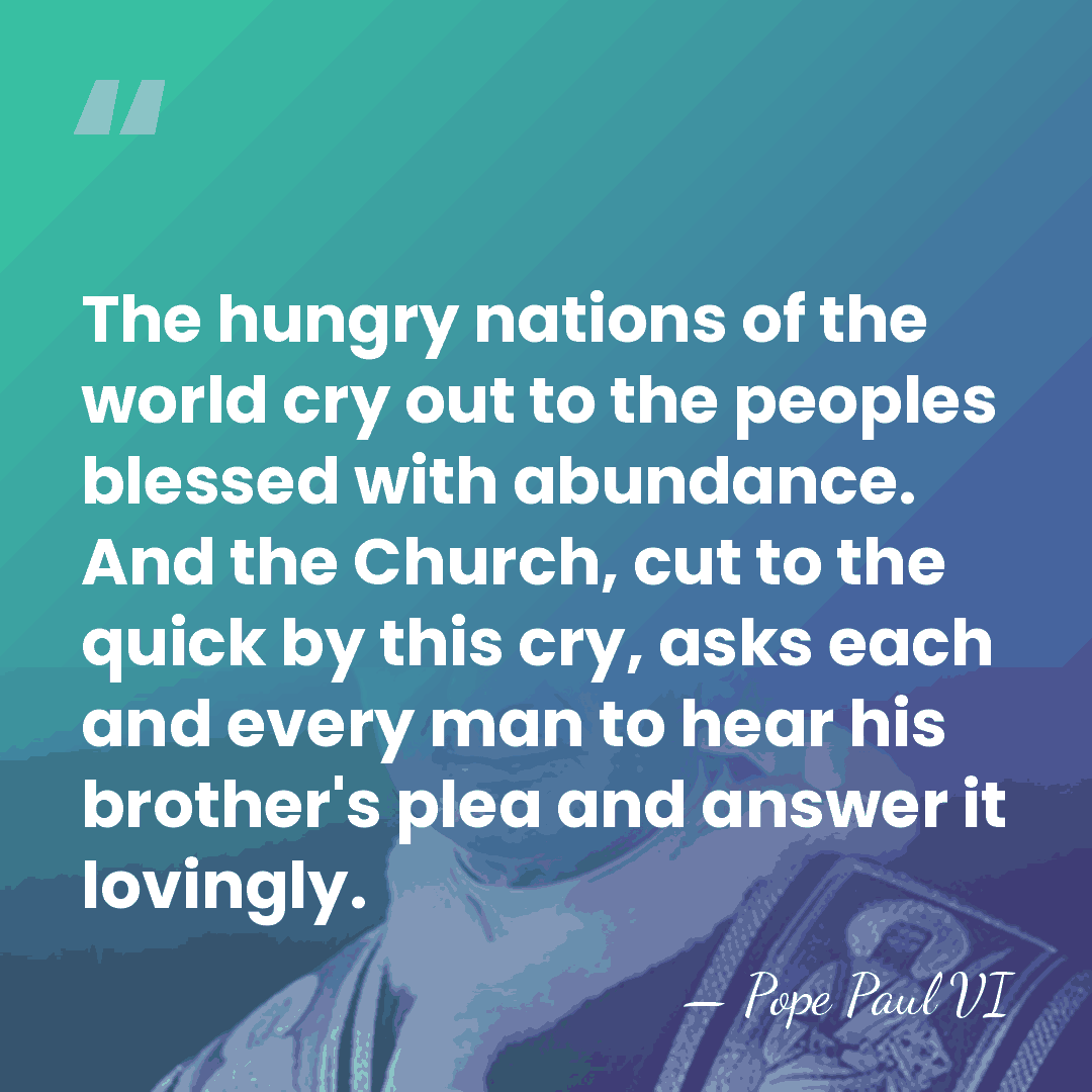 The hungry nations of the world cry out to the peoples blessed&hellip; - Pope Paul VI