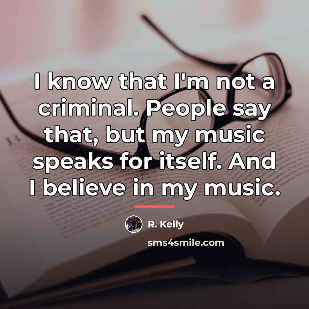 “I know that I'm not a criminal. People say that,…” quote by R. Kelly