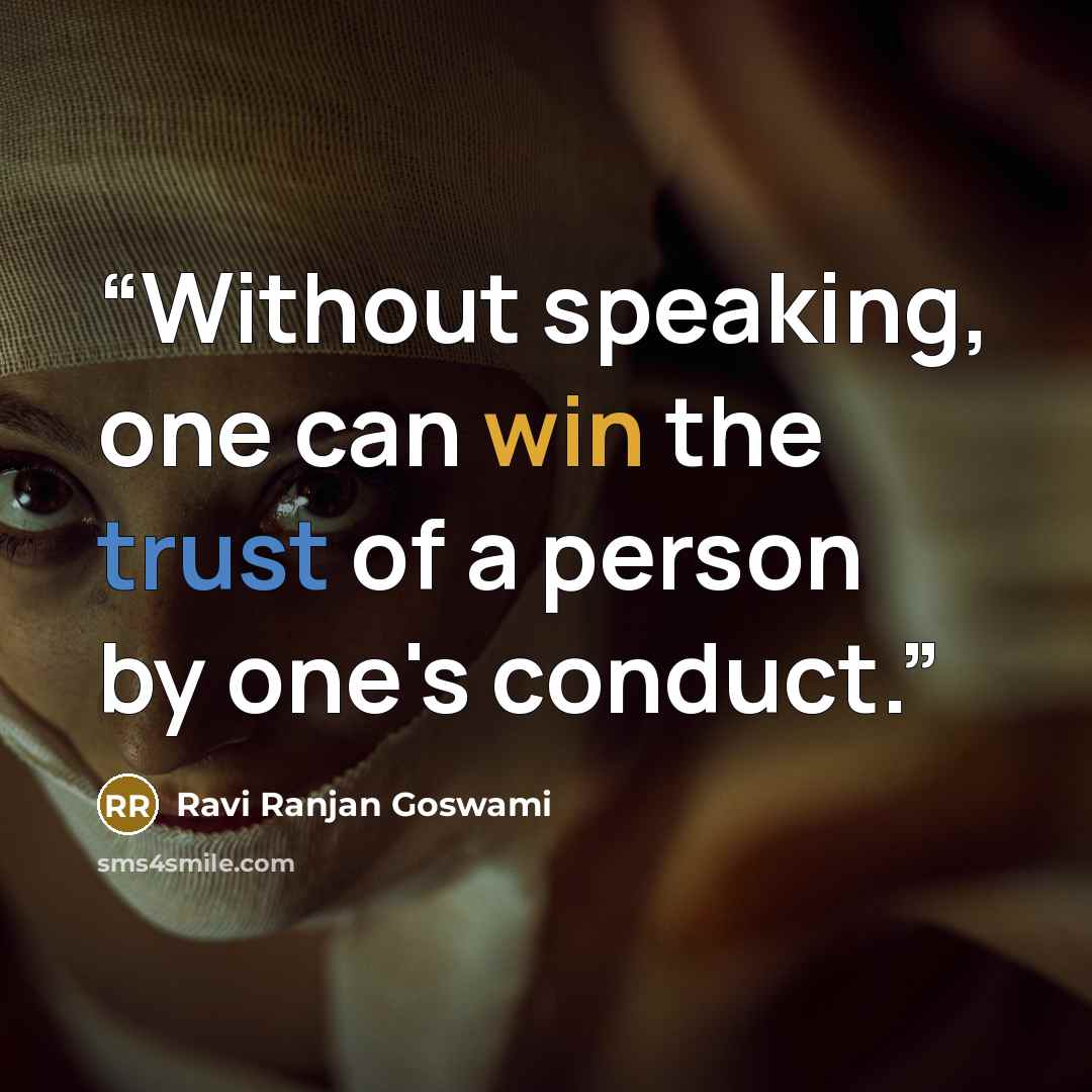 “Without speaking, one can win the trust of a person by one's conduct.” quote by Ravi Ranjan Goswami