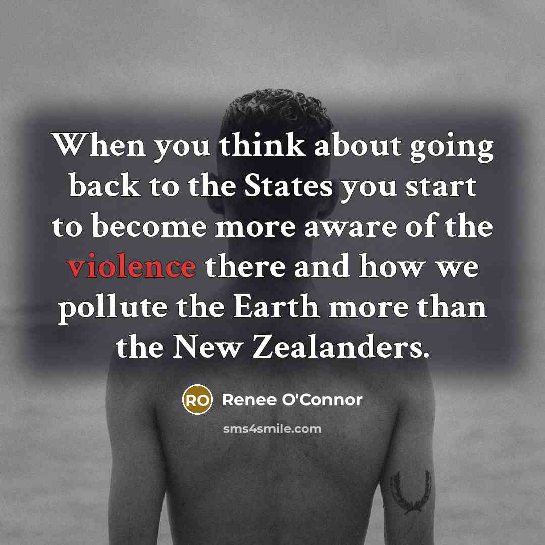“When you think about going back to the States you…” quote by Renee O'Connor