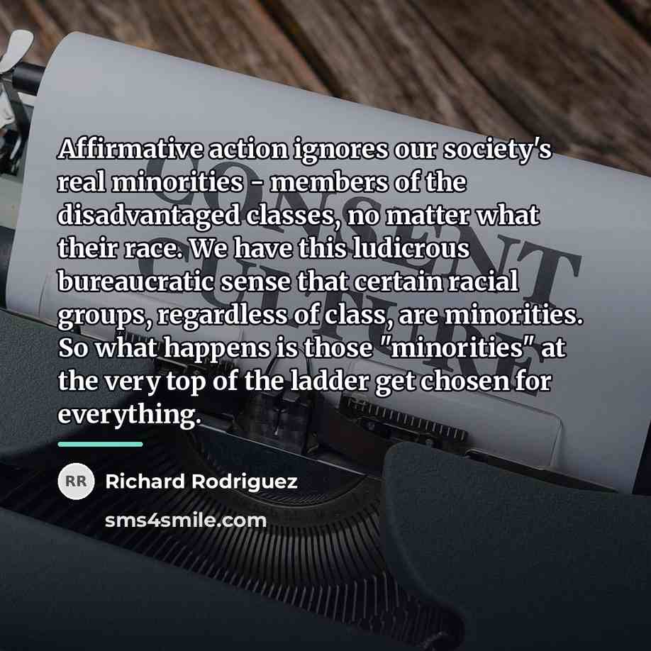 “Affirmative action ignores our society's real minorities - members of…” quote by Richard Rodriguez