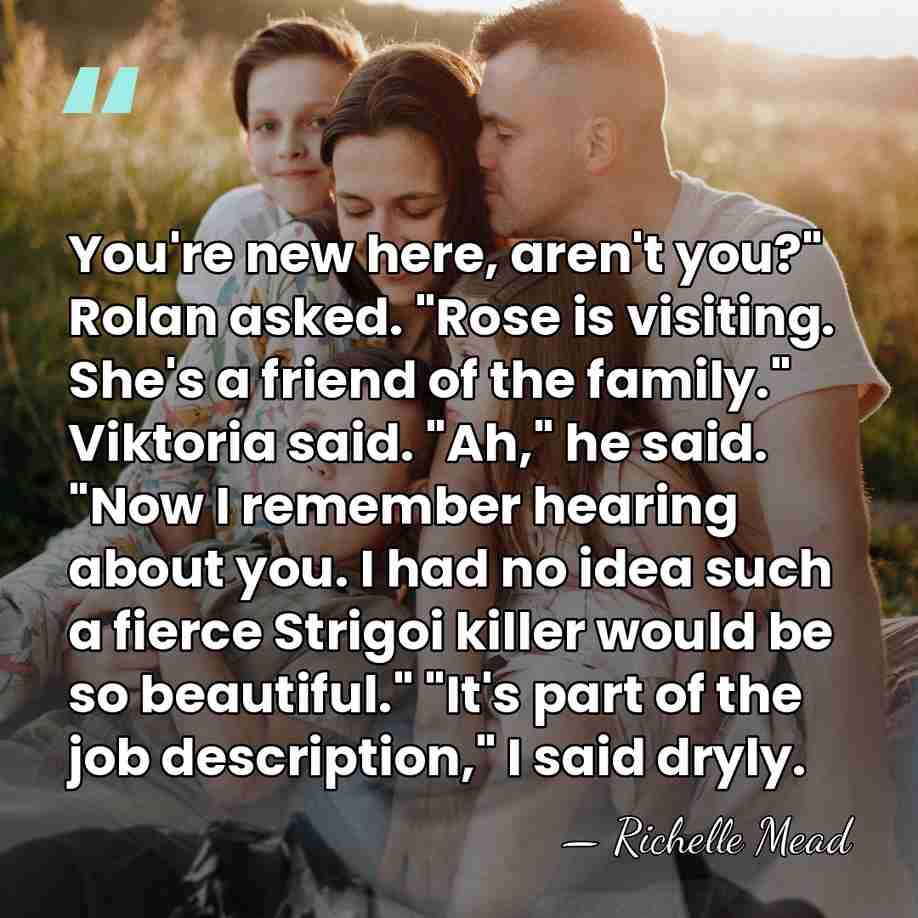 You're new here, aren't you?" Rolan asked. "Rose is visiting. She's a&hellip; - Richelle Mead