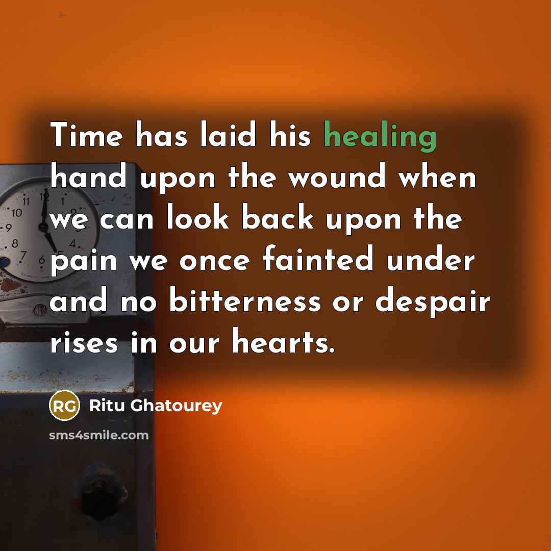 “Time has laid his healing hand upon the wound when…” quote by Ritu Ghatourey