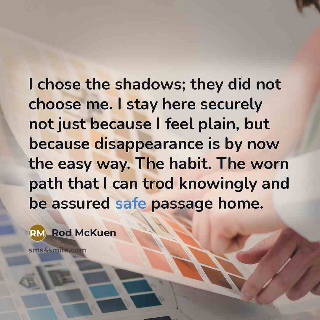 “I chose the shadows; they did not choose me. I…” quote by Rod McKuen