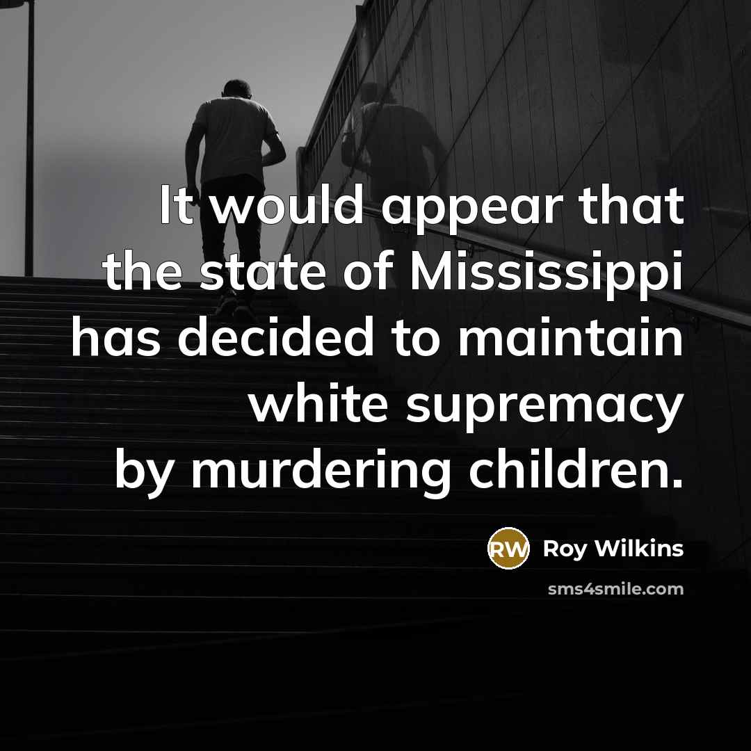 “It would appear that the state of Mississippi has decided…” quote by Roy Wilkins