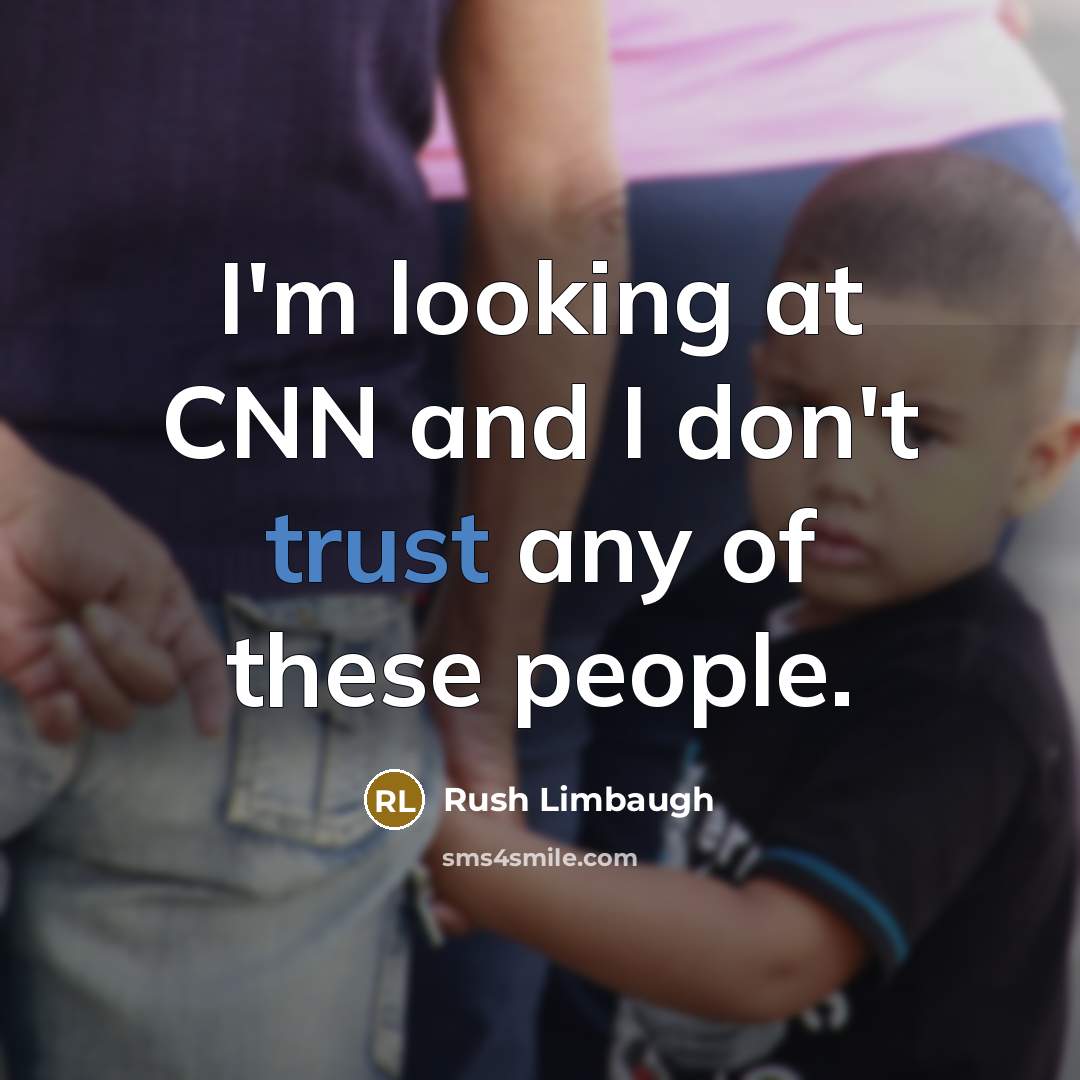 “I'm looking at CNN and I don't trust any of…” quote by Rush Limbaugh