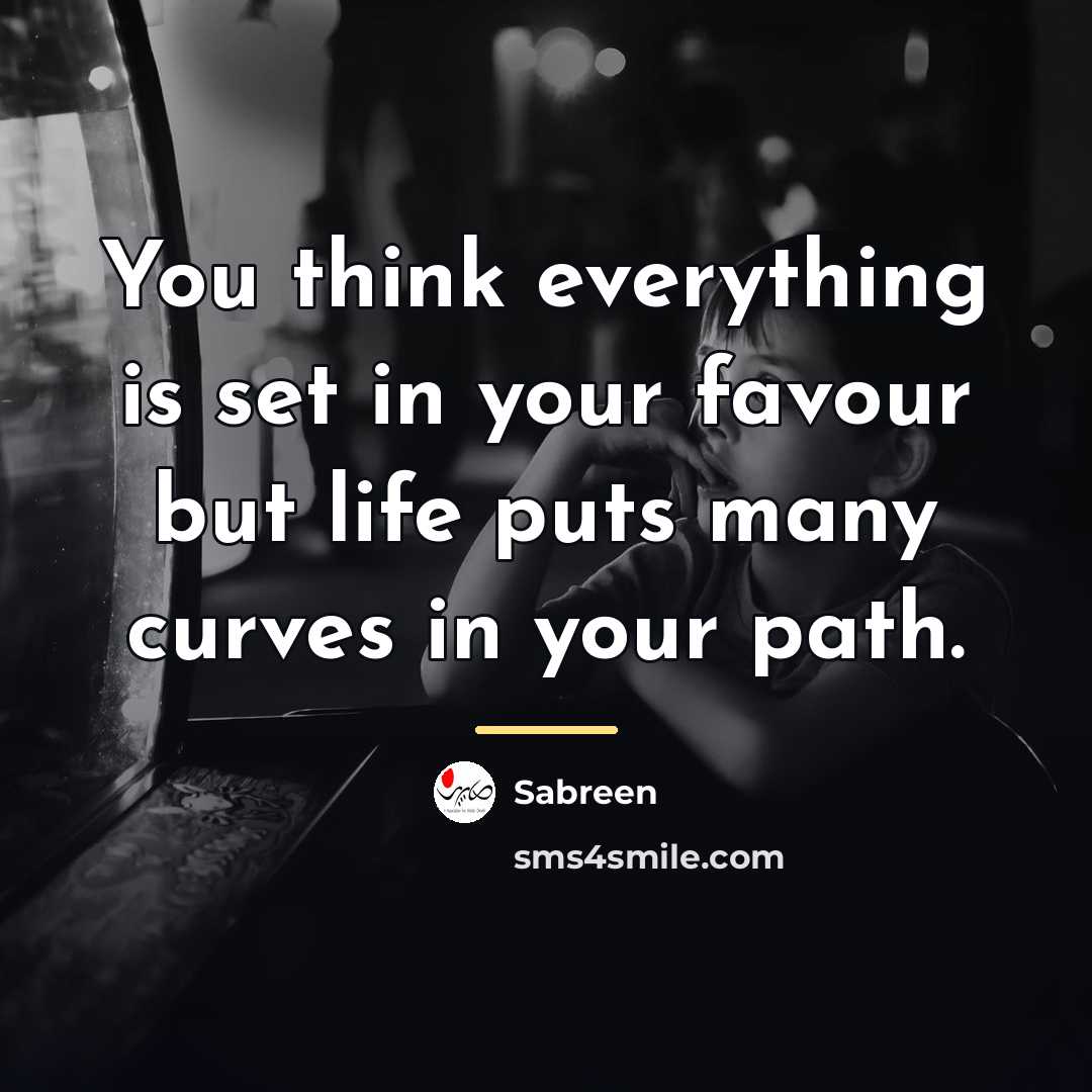 “You think everything is set in your favour but life…” quote by Sabreen