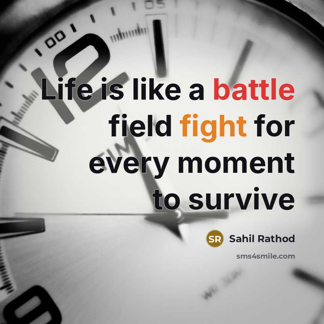 “Life is like a battle field fight for every moment to survive” quote by Sahil Rathod