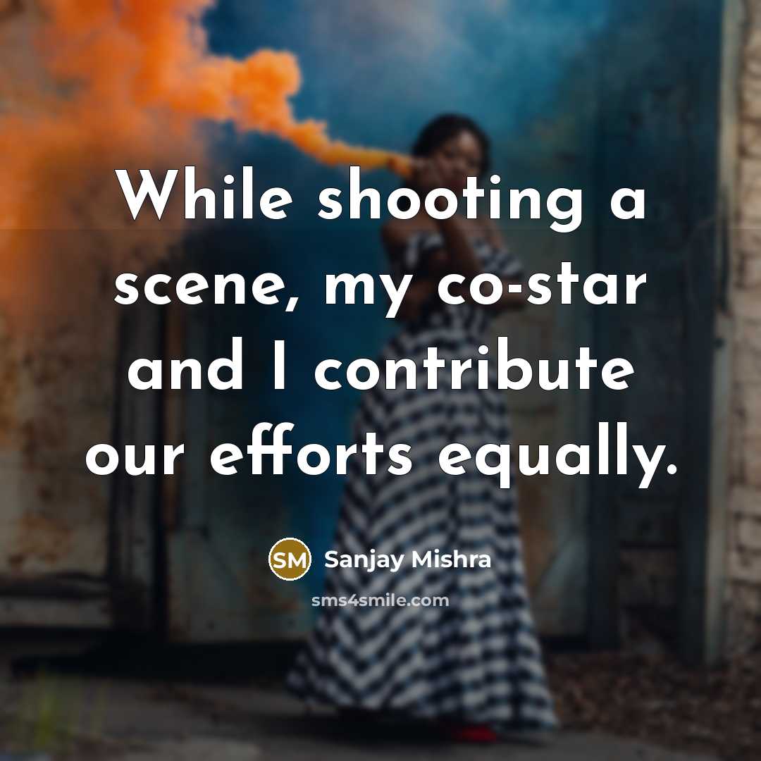 “While shooting a scene, my co-star and I contribute our…” quote by Sanjay Mishra