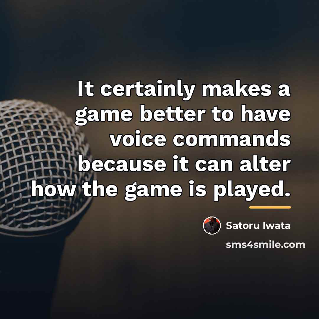 “It certainly makes a game better to have voice commands…” quote by Satoru Iwata