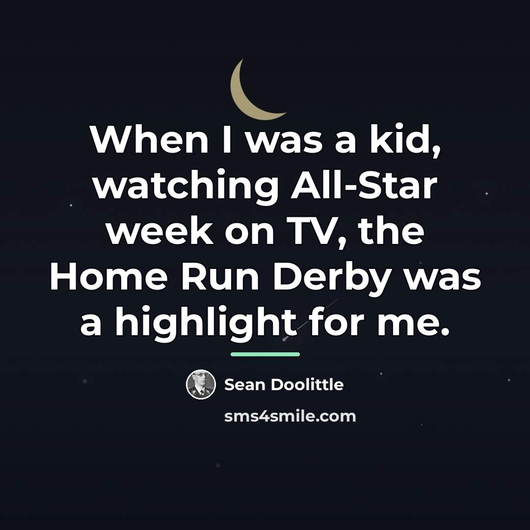 “When I was a kid, watching All-Star week on TV,…” quote by Sean Doolittle