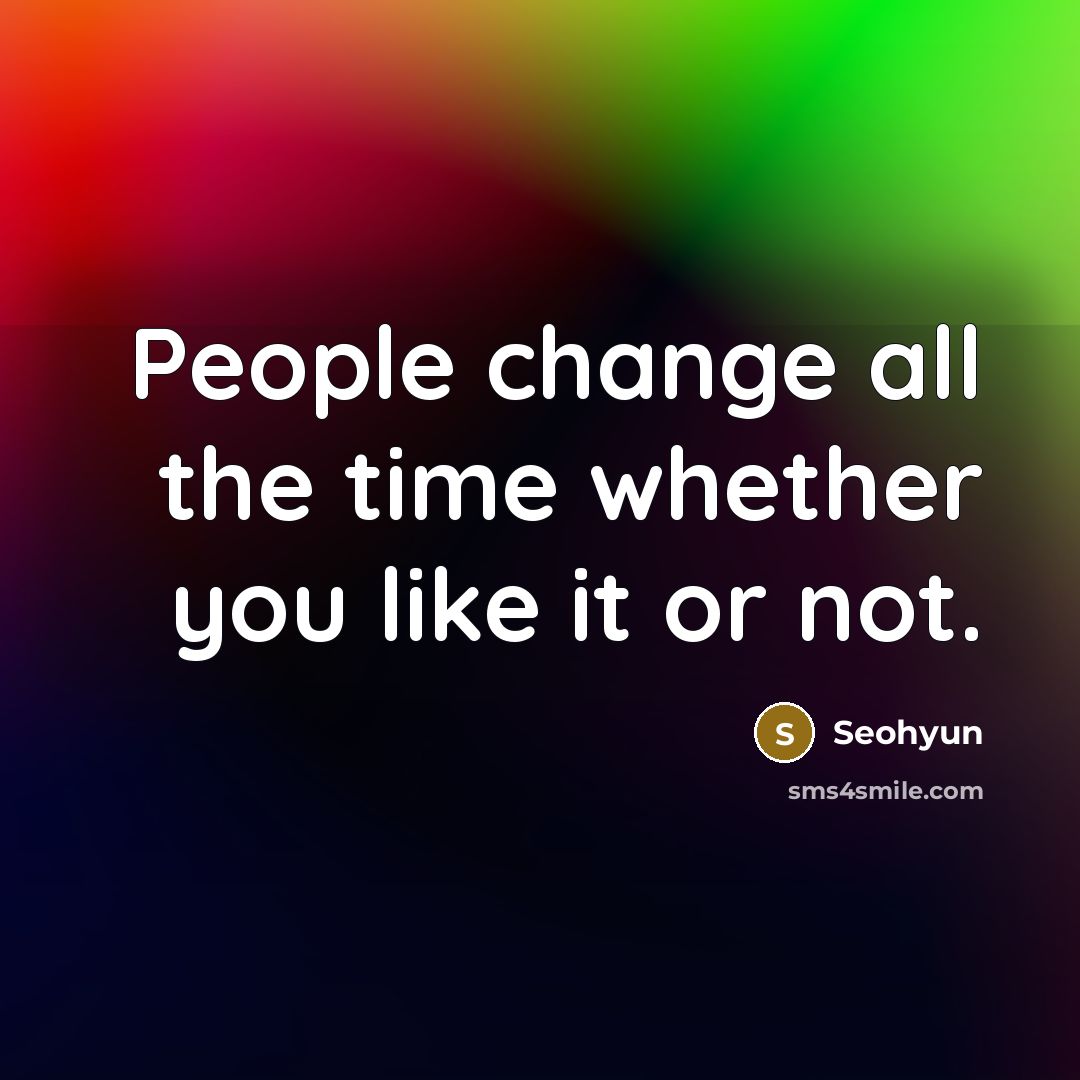“People change all the time whether you like it or…” quote by Seohyun