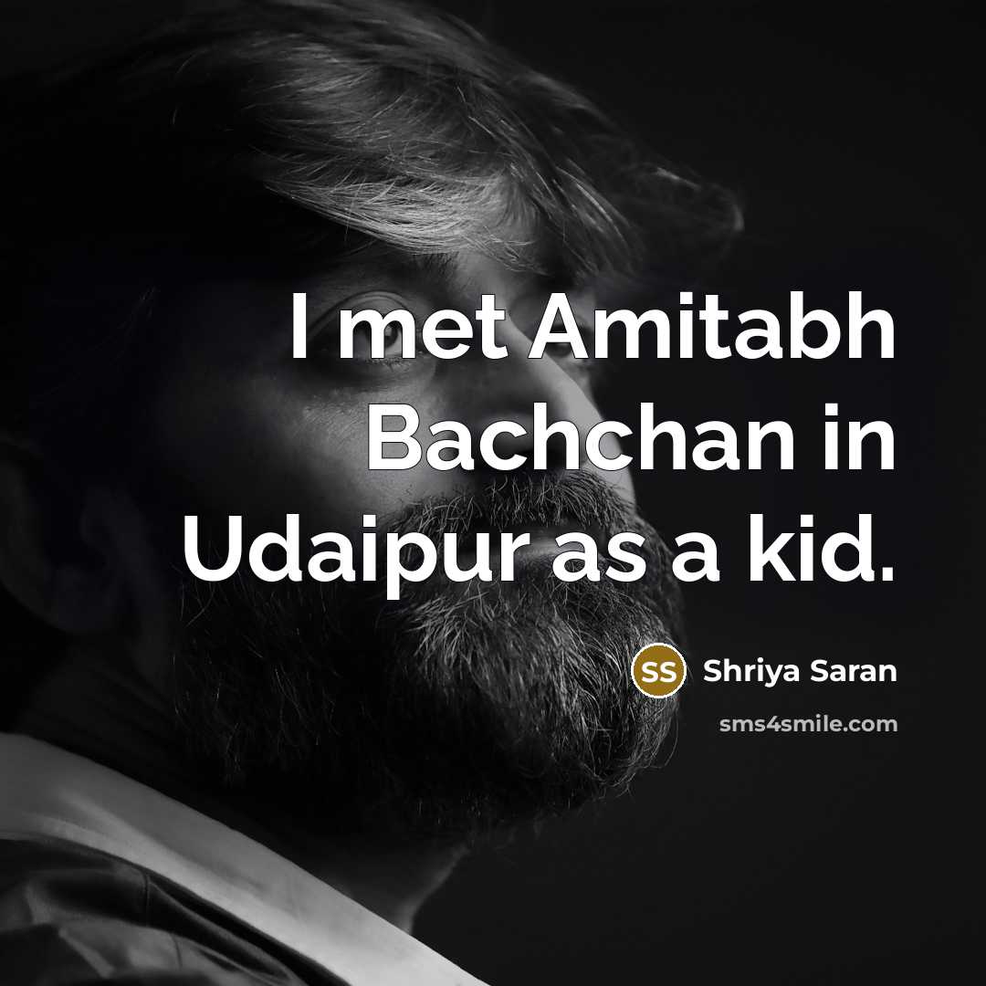 “I met Amitabh Bachchan in Udaipur as a kid.…” quote by Shriya Saran