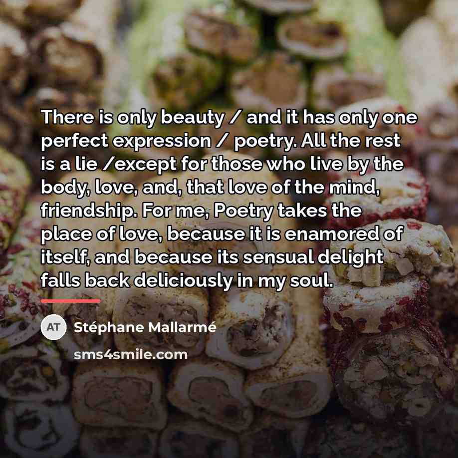 “There is only beauty / and it has only one…” quote by Stephane Mallarme