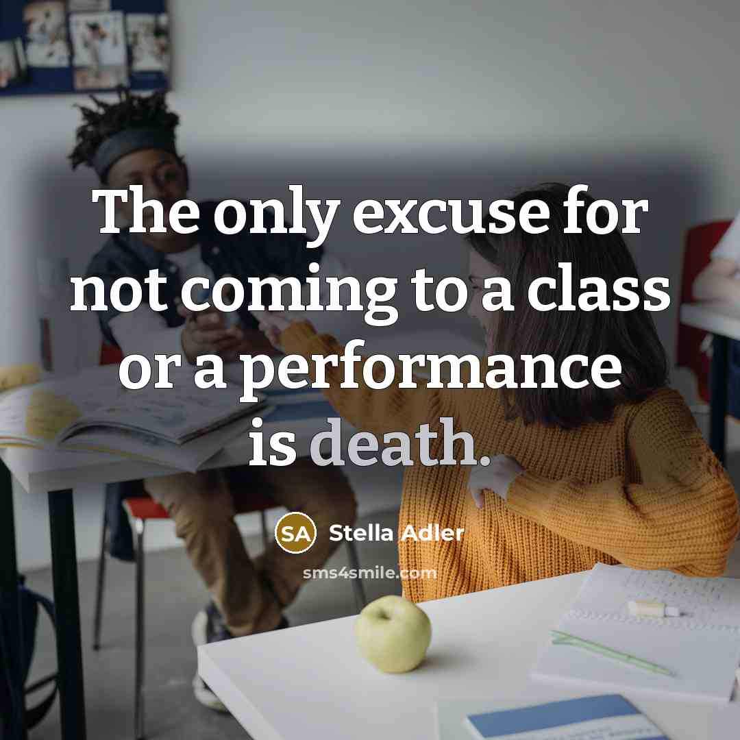 “The only excuse for not coming to a class or…” quote by Stella Adler