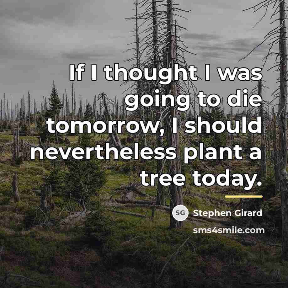 “If I thought I was going to die tomorrow, I…” quote by Stephen Girard