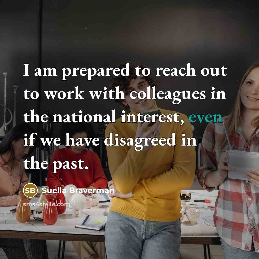 “I am prepared to reach out to work with colleagues…” quote by Suella Braverman