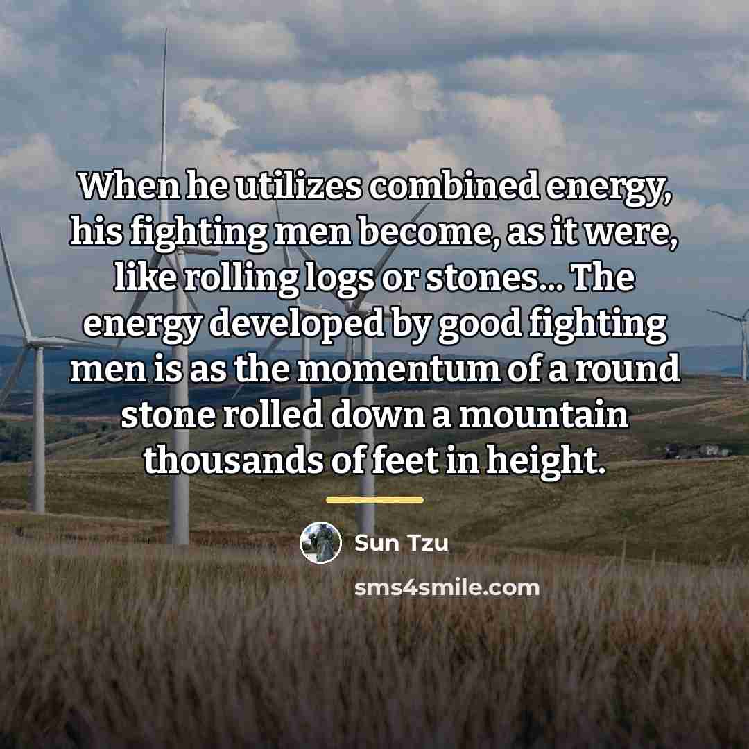 “When he utilizes combined energy, his fighting men become, as…” quote by Sun Tzu