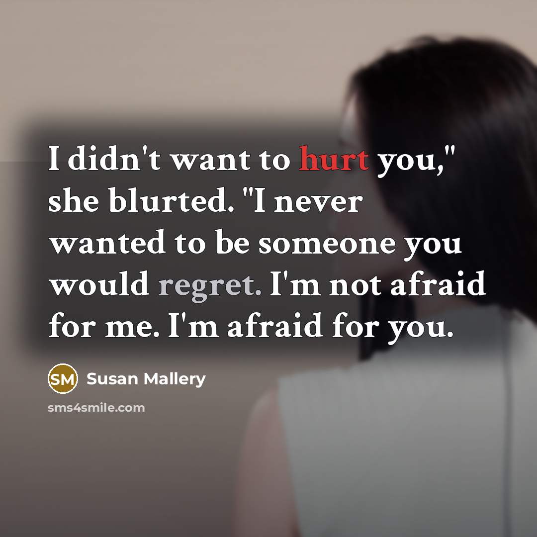 “I didn't want to hurt you," she blurted. "I never…” quote by Susan Mallery
