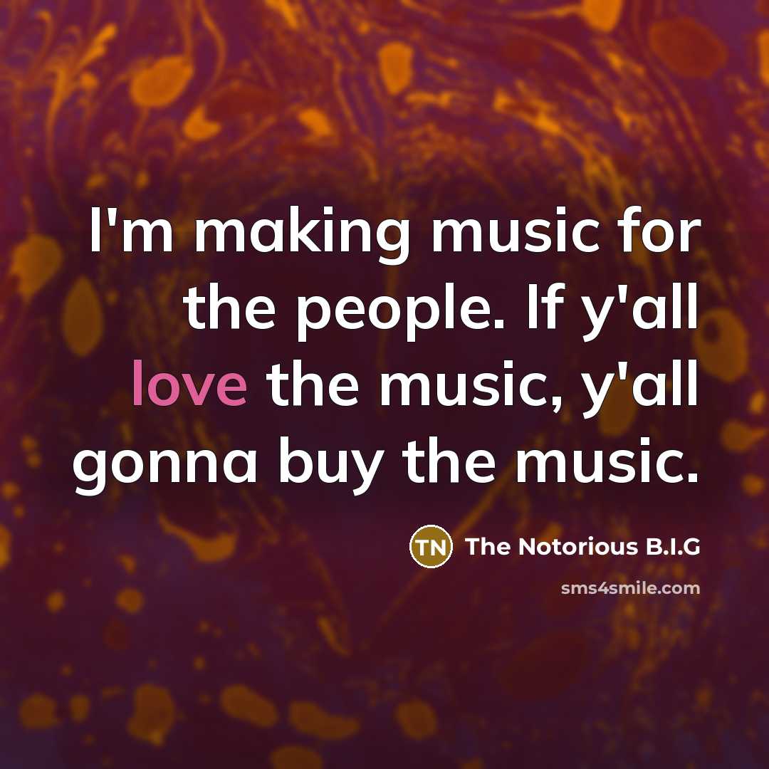 “I'm making music for the people. If y'all love the…” quote by The Notorious B.I.G