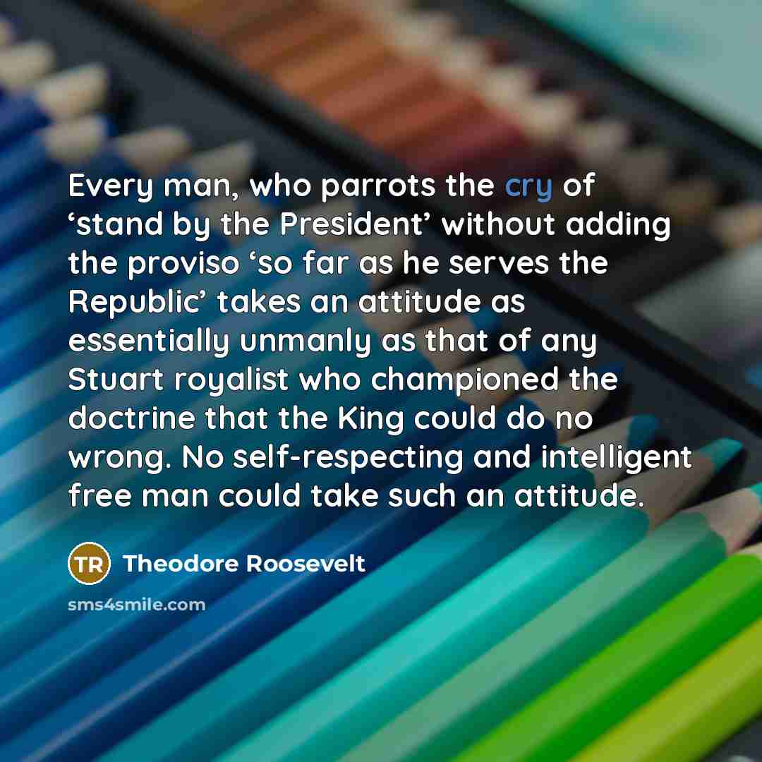 “Every man, who parrots the cry of ‘stand by the…” quote by Theodore Roosevelt