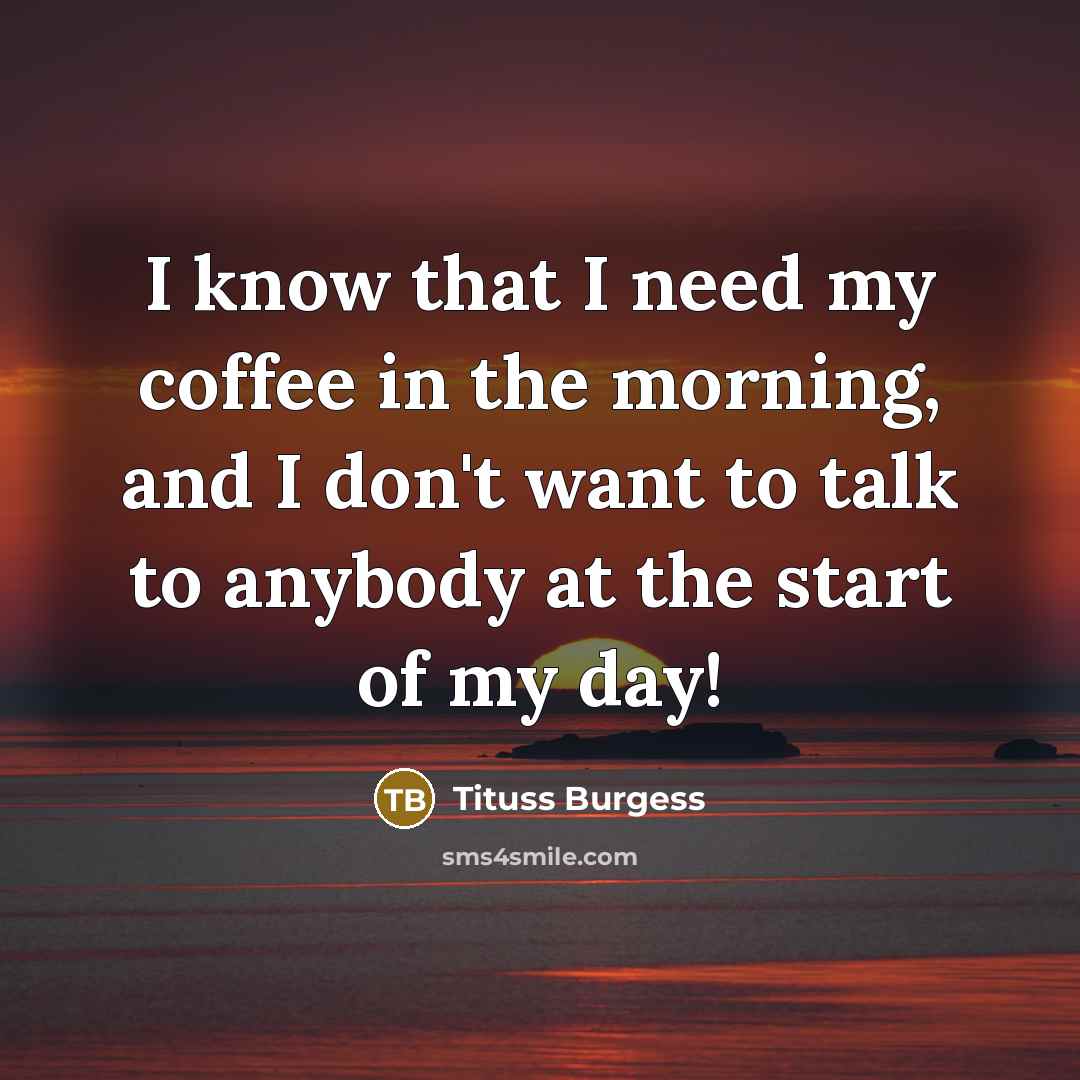 “I know that I need my coffee in the morning,…” quote by Tituss Burgess