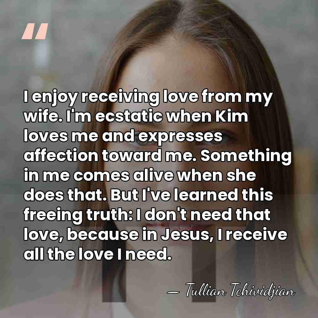 I enjoy receiving love from my wife. I'm ecstatic when Kim loves&hellip; - Tullian Tchividjian
