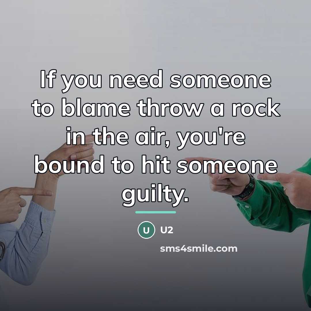 “If you need someone to blame throw a rock in…” quote by U2