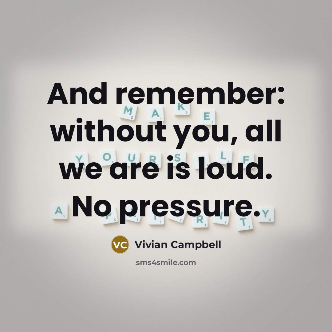 “And remember: without you, all we are is loud. No…” quote by Vivian Campbell