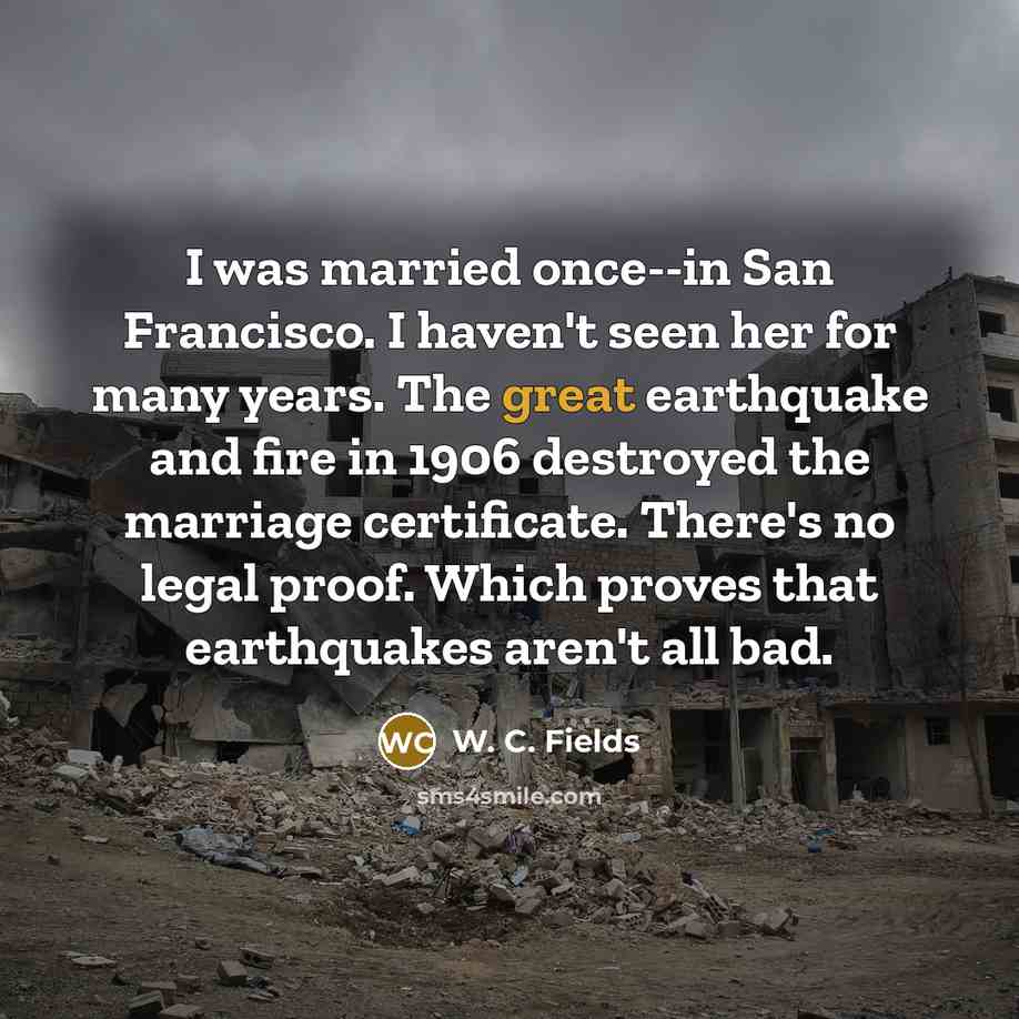 “I was married once--in San Francisco. I haven't seen her…” quote by W. C. Fields
