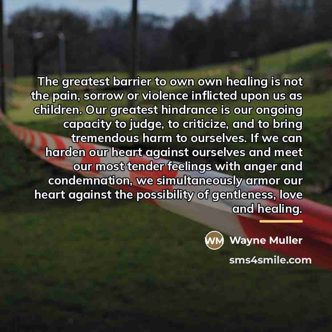“The greatest barrier to own own healing is not the…” quote by Wayne Muller