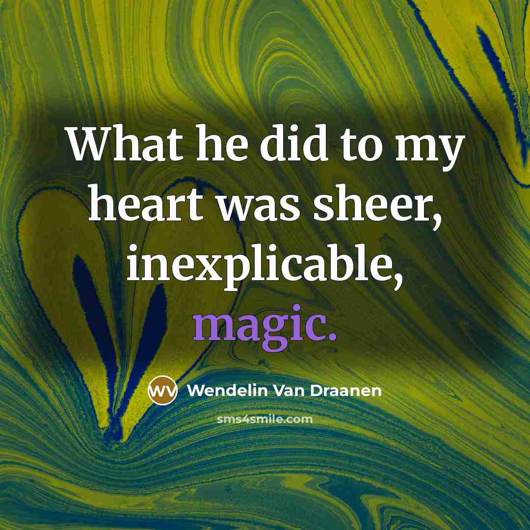 “What he did to my heart was sheer, inexplicable, magic.…” quote by Wendelin Van Draanen