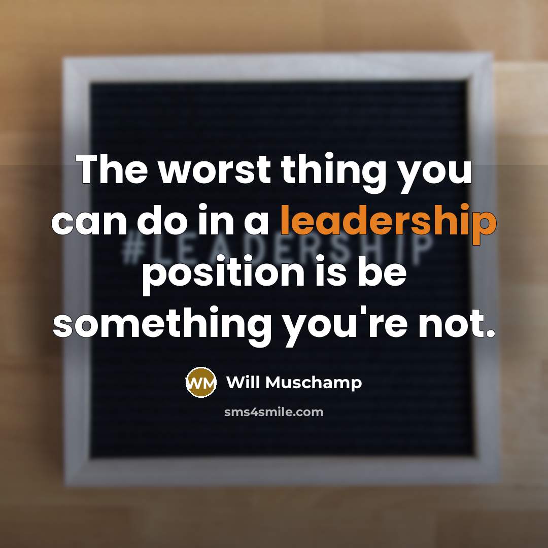 “The worst thing you can do in a leadership position…” quote by Will Muschamp