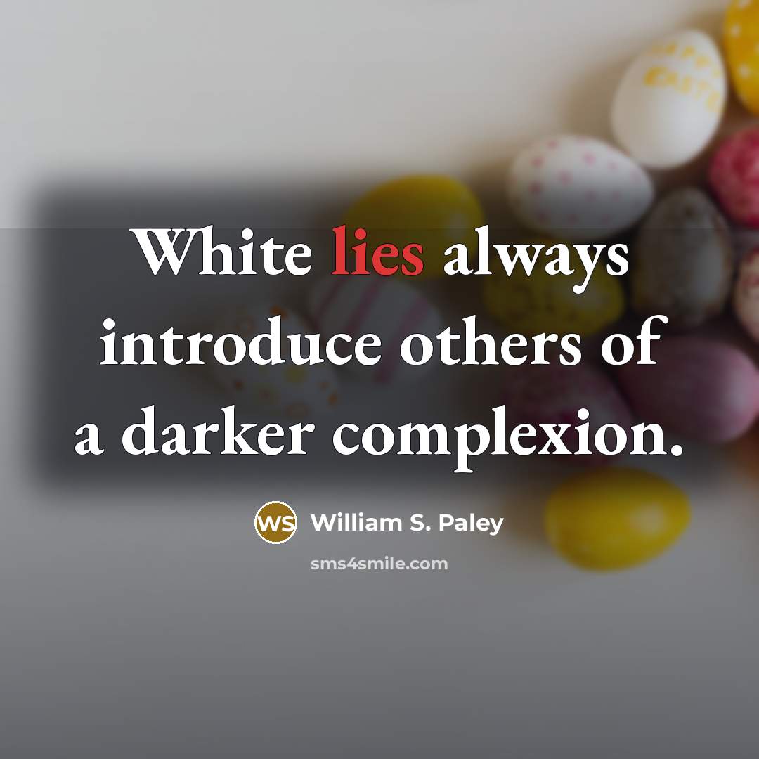 “White lies always introduce others of a darker complexion.…” quote by William S. Paley