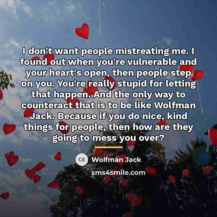 “I don't want people mistreating me. I found out when…” quote by Wolfman Jack