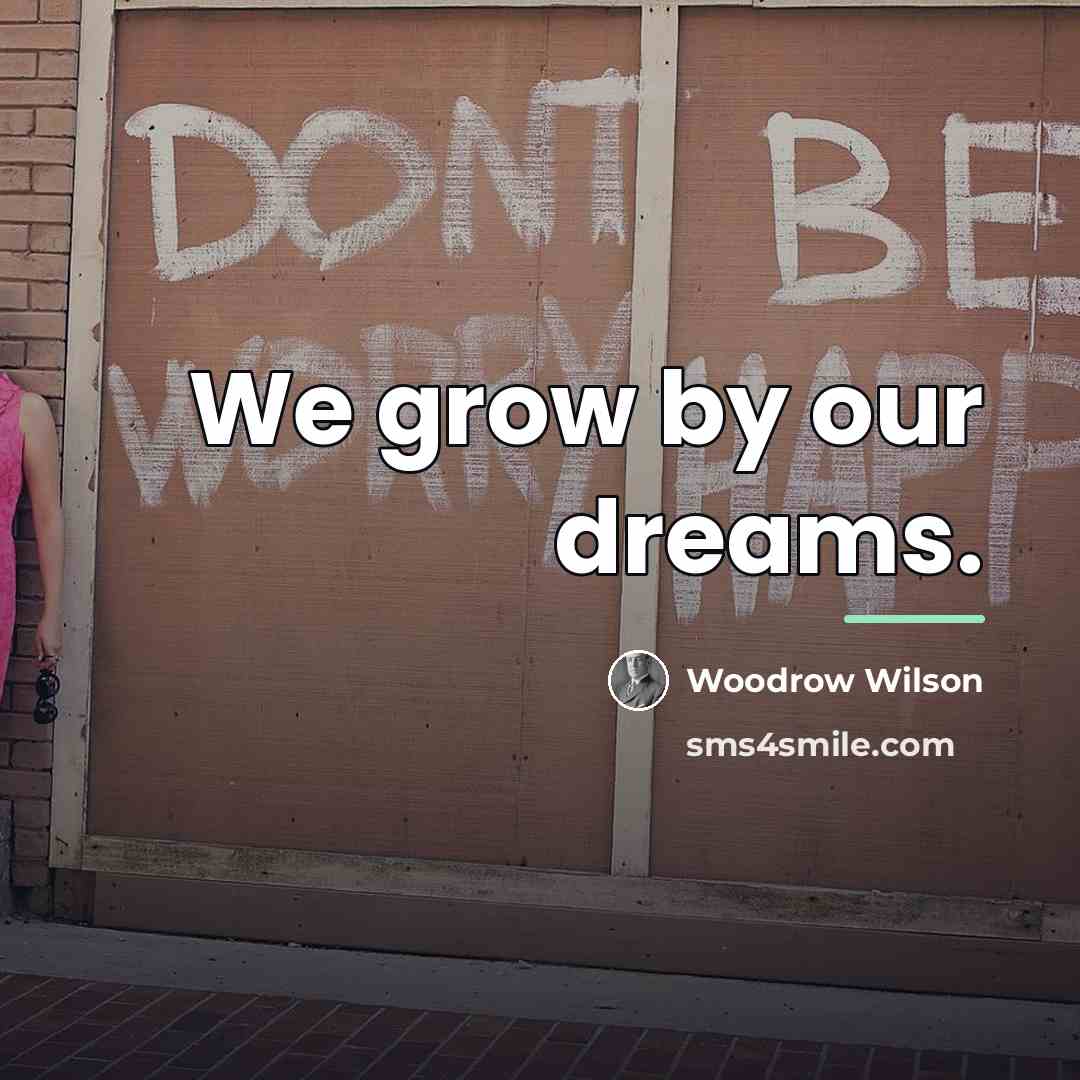 “We grow by our dreams.…” quote by Woodrow Wilson