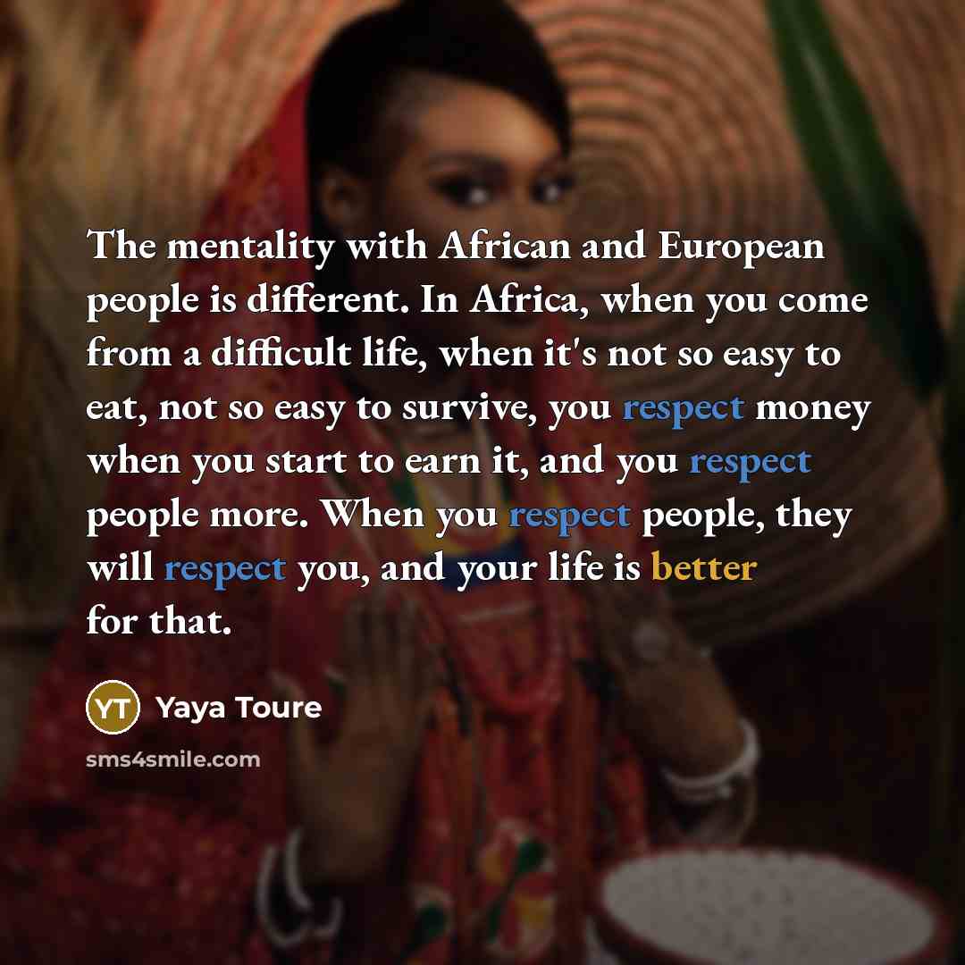 “The mentality with African and European people is different. In…” quote by Yaya Toure