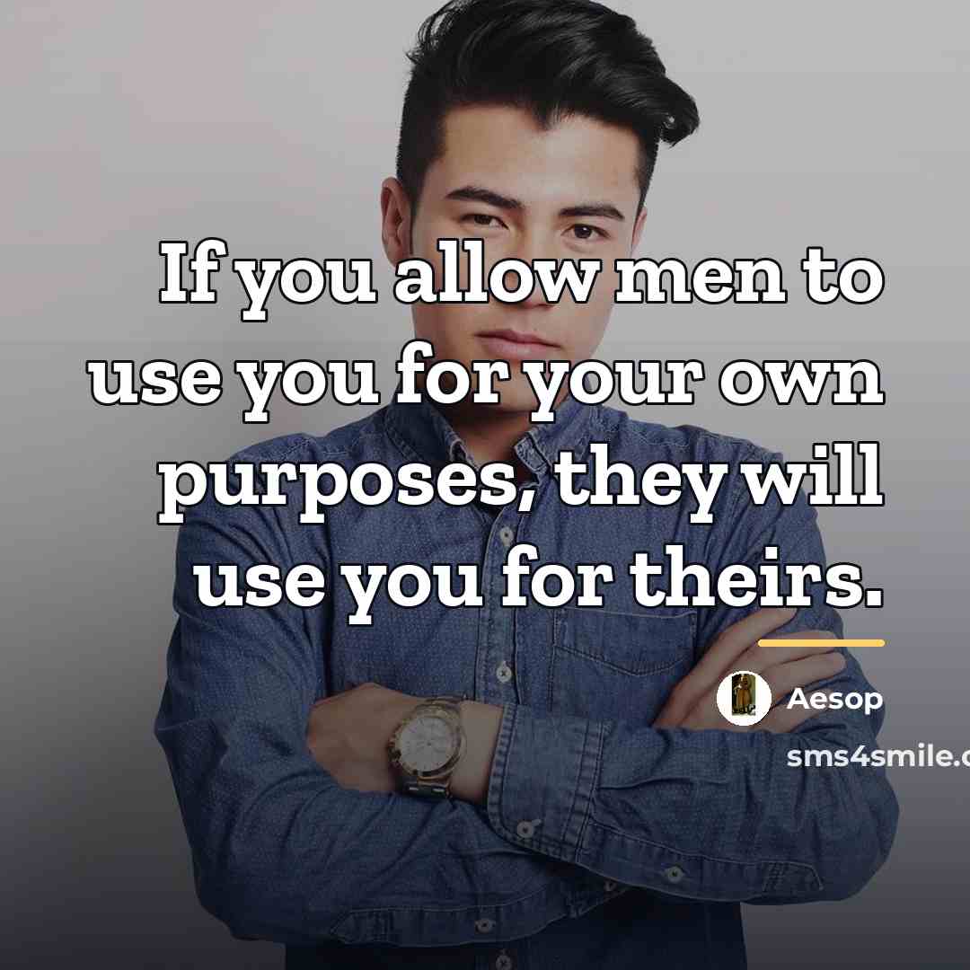 “If you allow men to use you for your own…” quote by Aesop