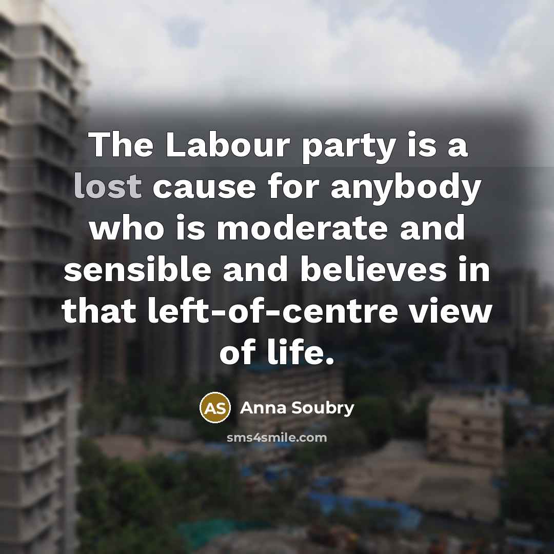 “The Labour party is a lost cause for anybody who…” quote by Anna Soubry
