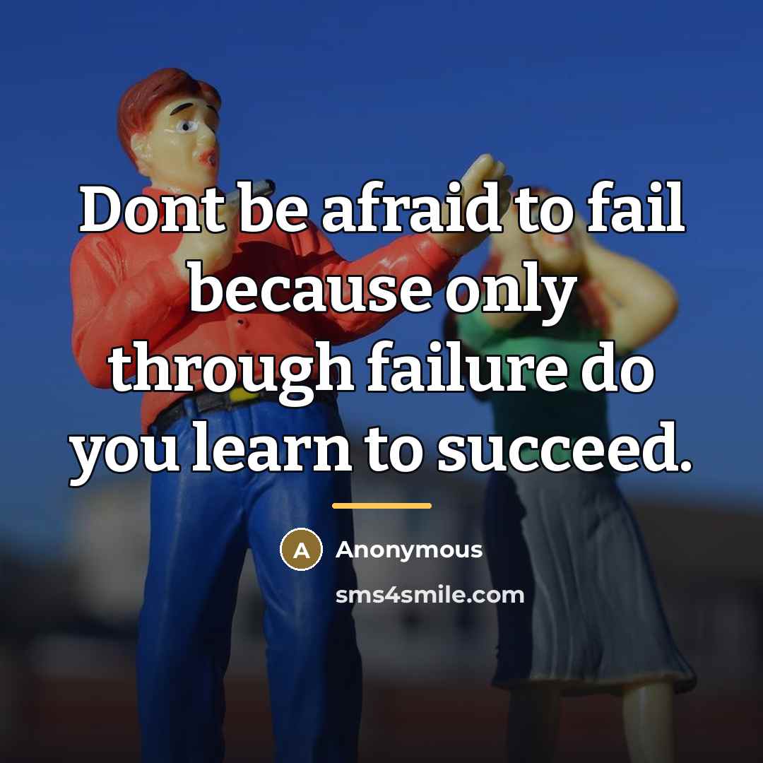 “Dont be afraid to fail because only through failure do…” quote by Anonymous