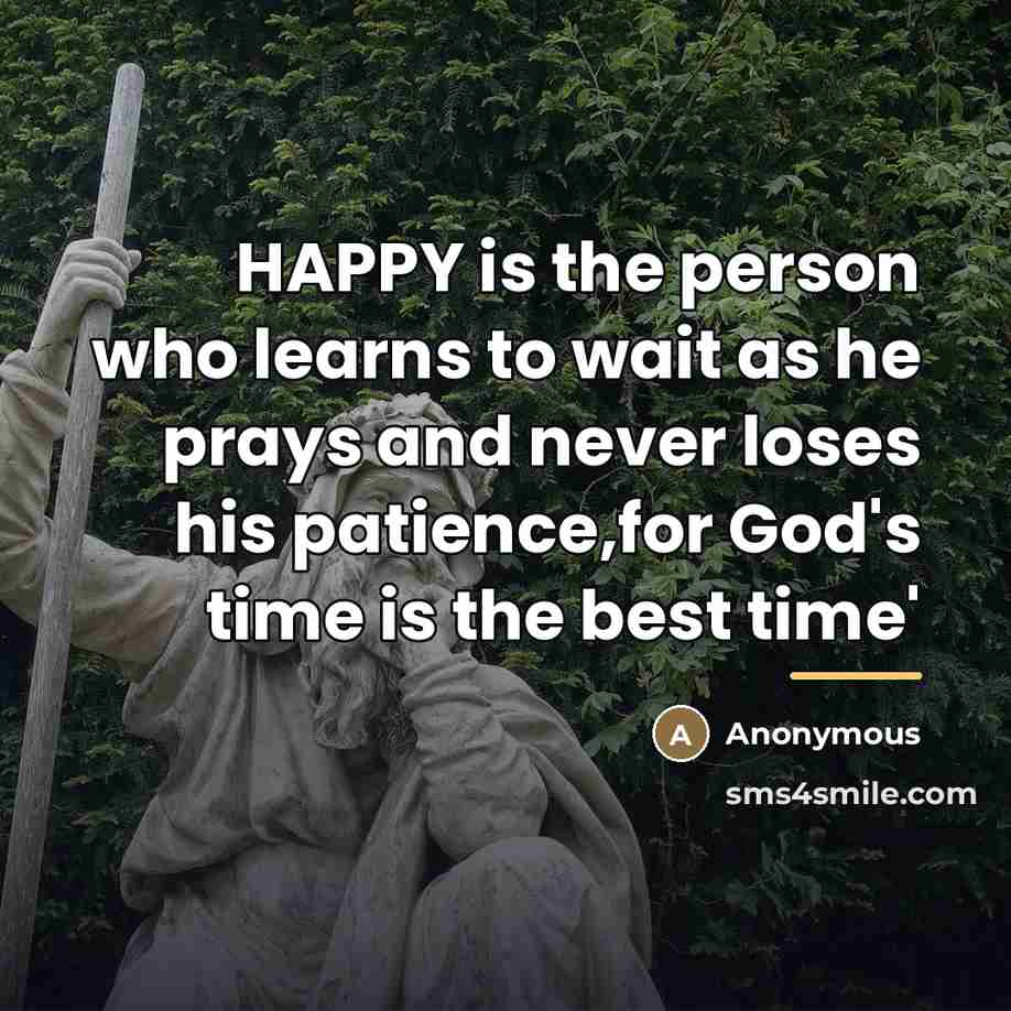 “HAPPY is the person who learns to wait as he…” quote by Anonymous