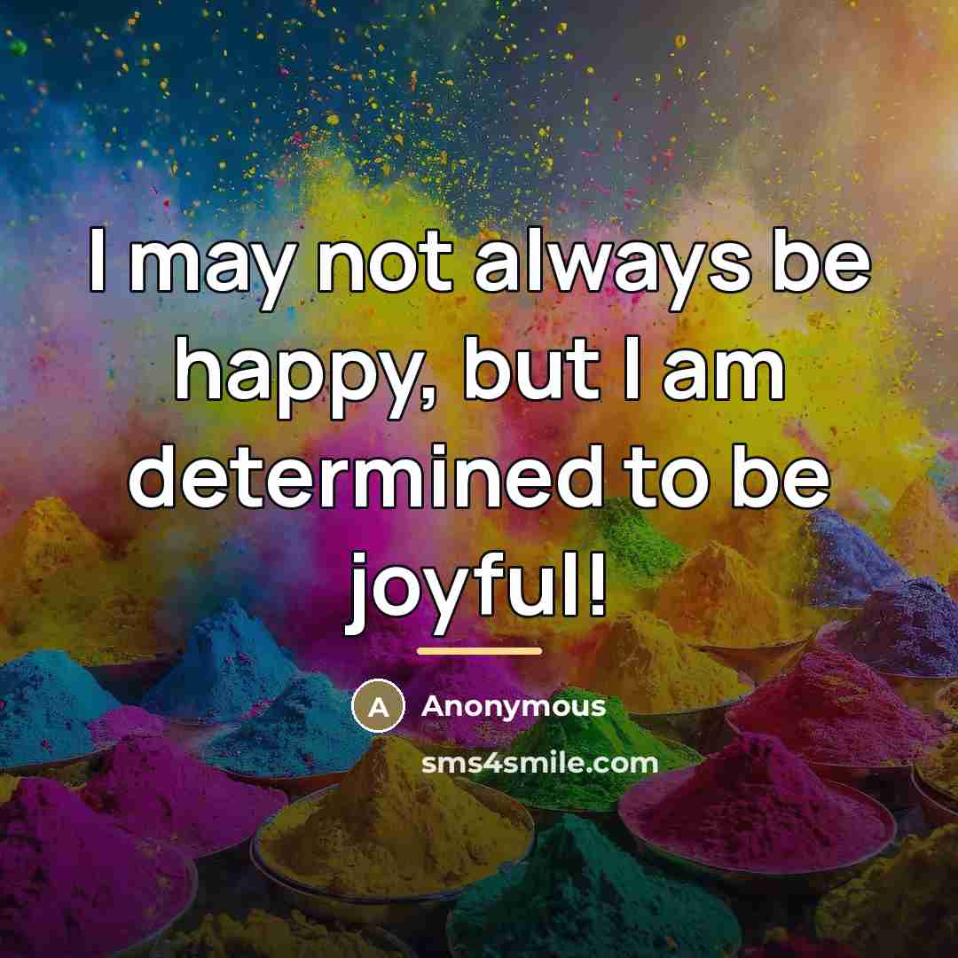 “I may not always be happy, but I am determined…” quote by Anonymous