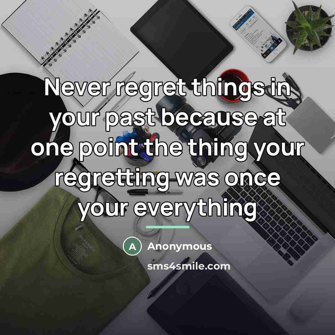 “Never regret things in your past because at one point…” quote by Anonymous