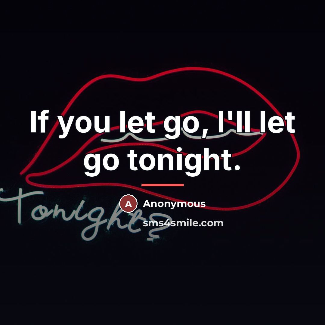 “If you let go, I'll let go tonight.…” quote by Anonymous