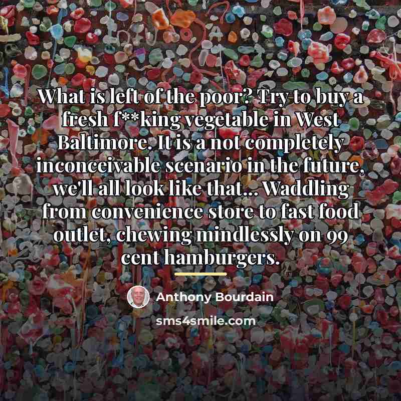 “What is left of the poor? Try to buy a…” quote by Anthony Bourdain