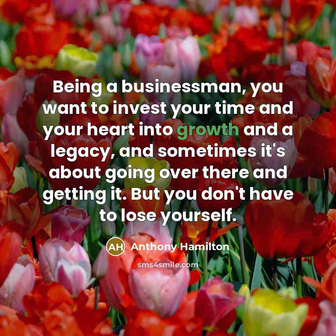 “Being a businessman, you want to invest your time and…” quote by Anthony Hamilton