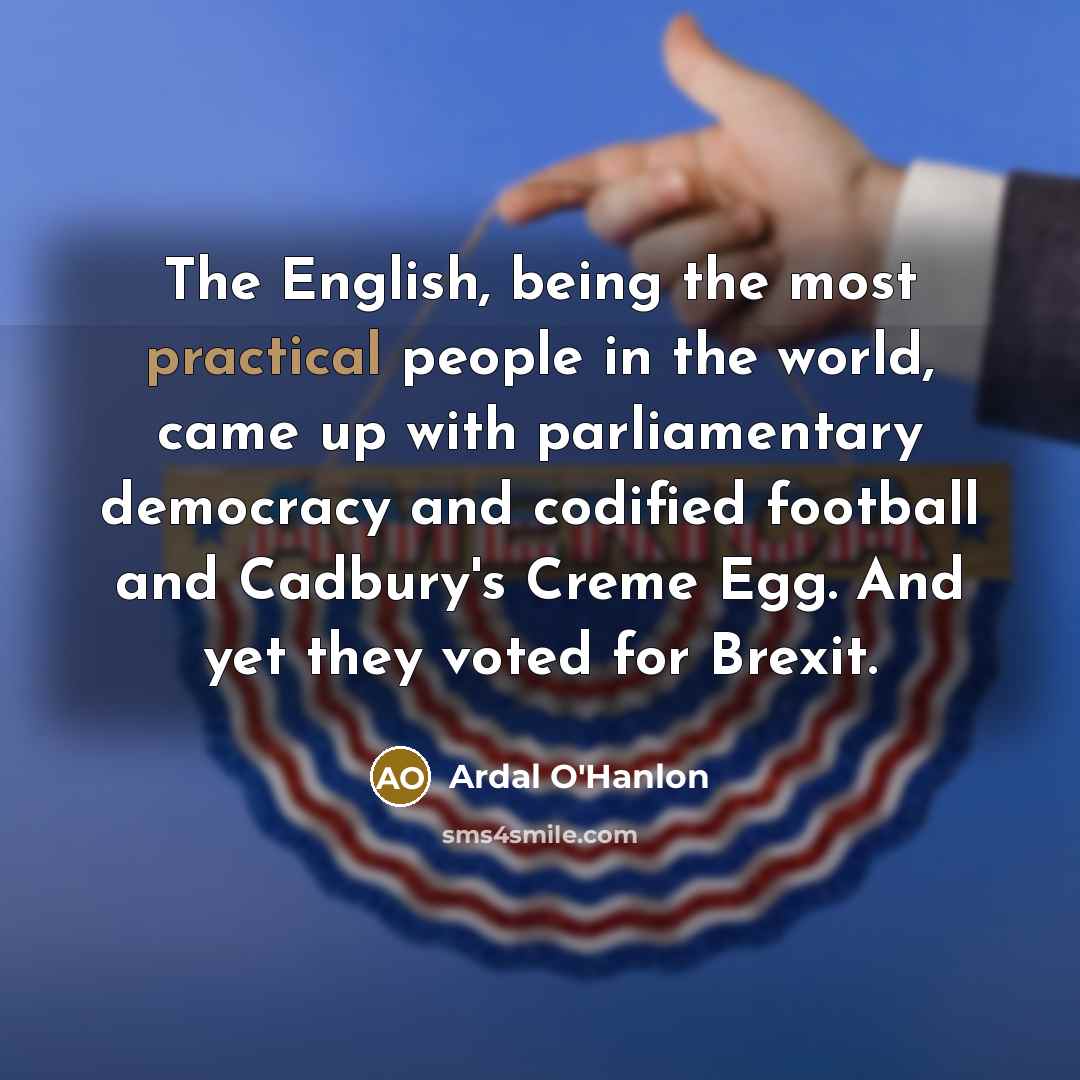 “The English, being the most practical people in the world,…” quote by Ardal O'Hanlon