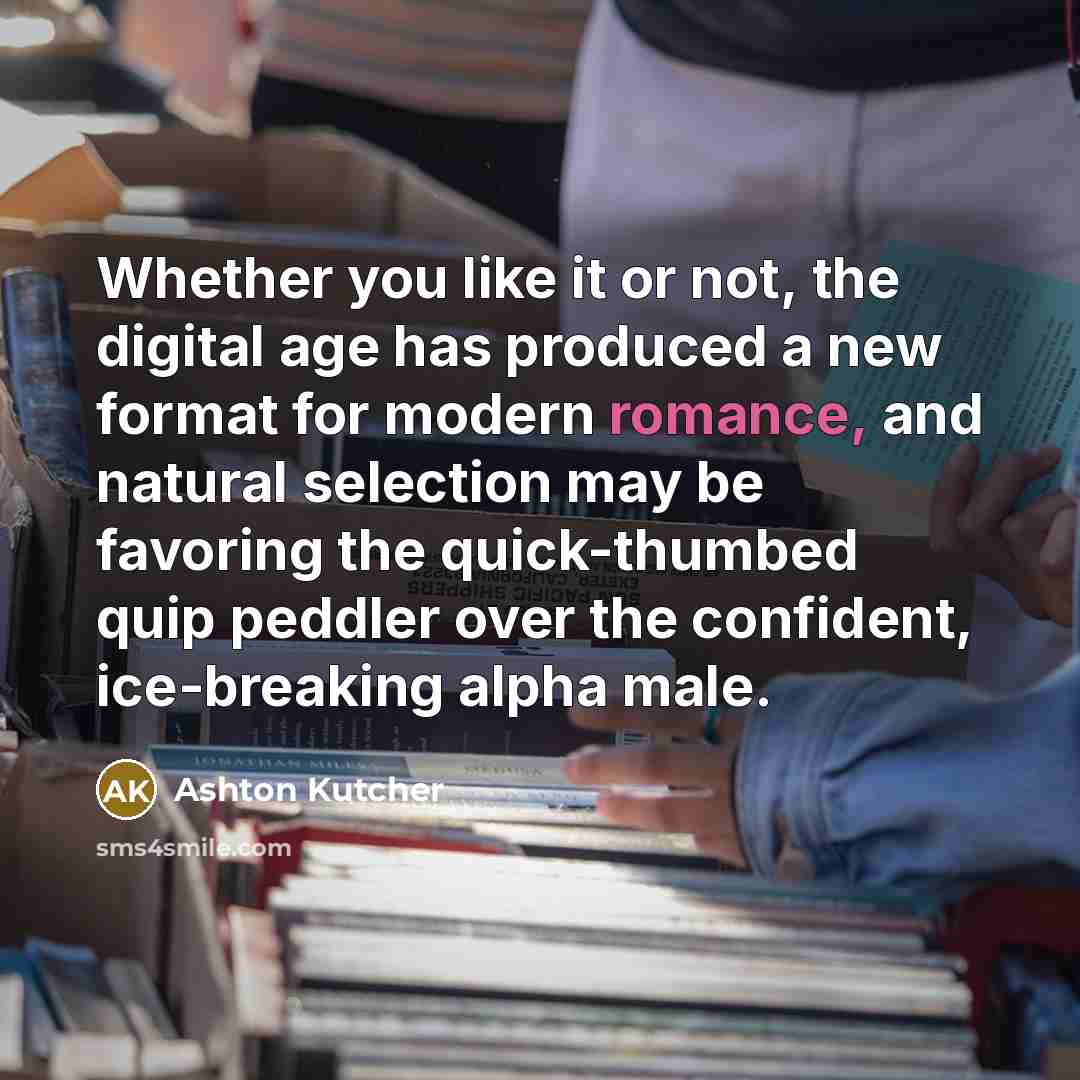 “Whether you like it or not, the digital age has…” quote by Ashton Kutcher