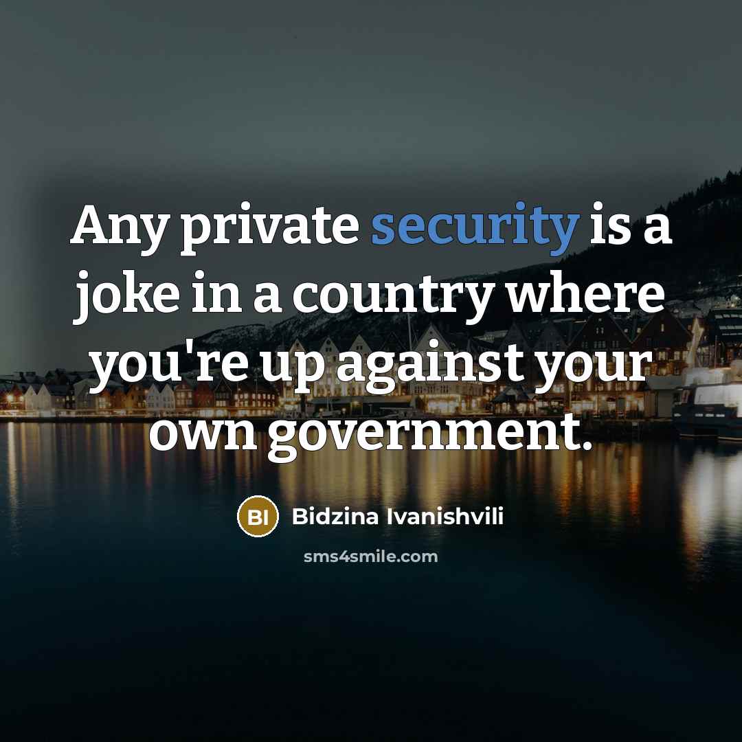 “Any private security is a joke in a country where…” quote by Bidzina Ivanishvili